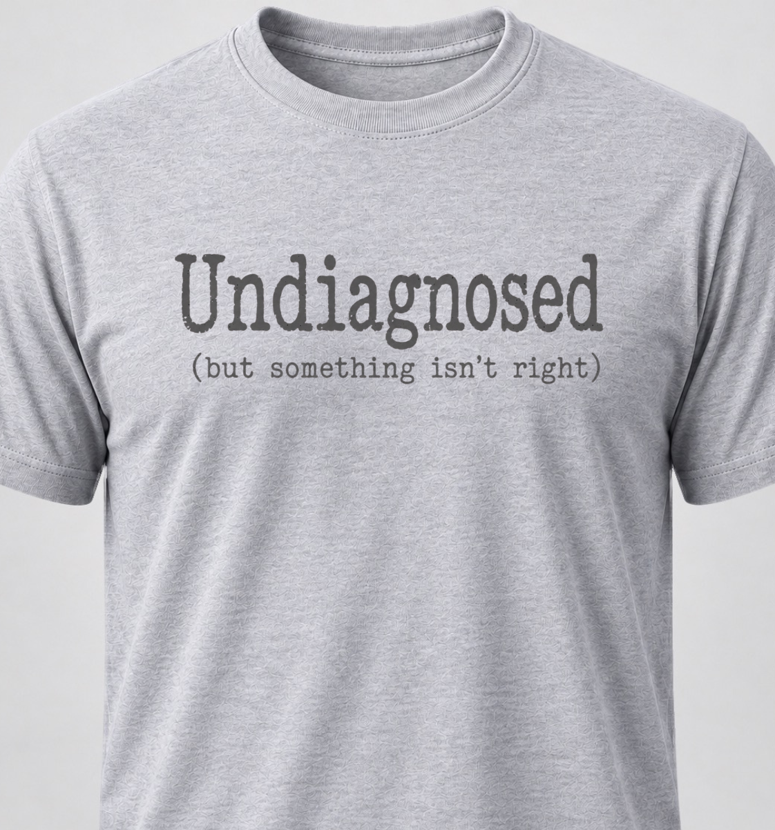 Undiagnosed (but something isn't right)