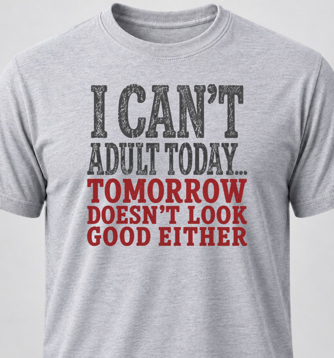 I Can't Adult Today... Tomorrow Doesn't Look Good Either