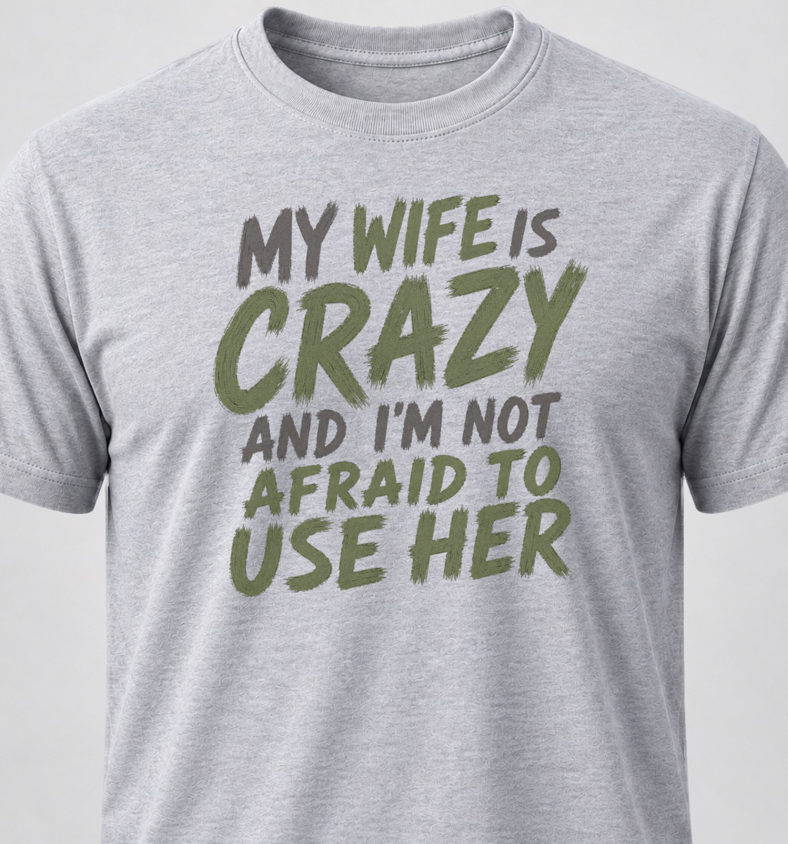 My Wife Is Crazy And I'm Not Afraid To Use Her