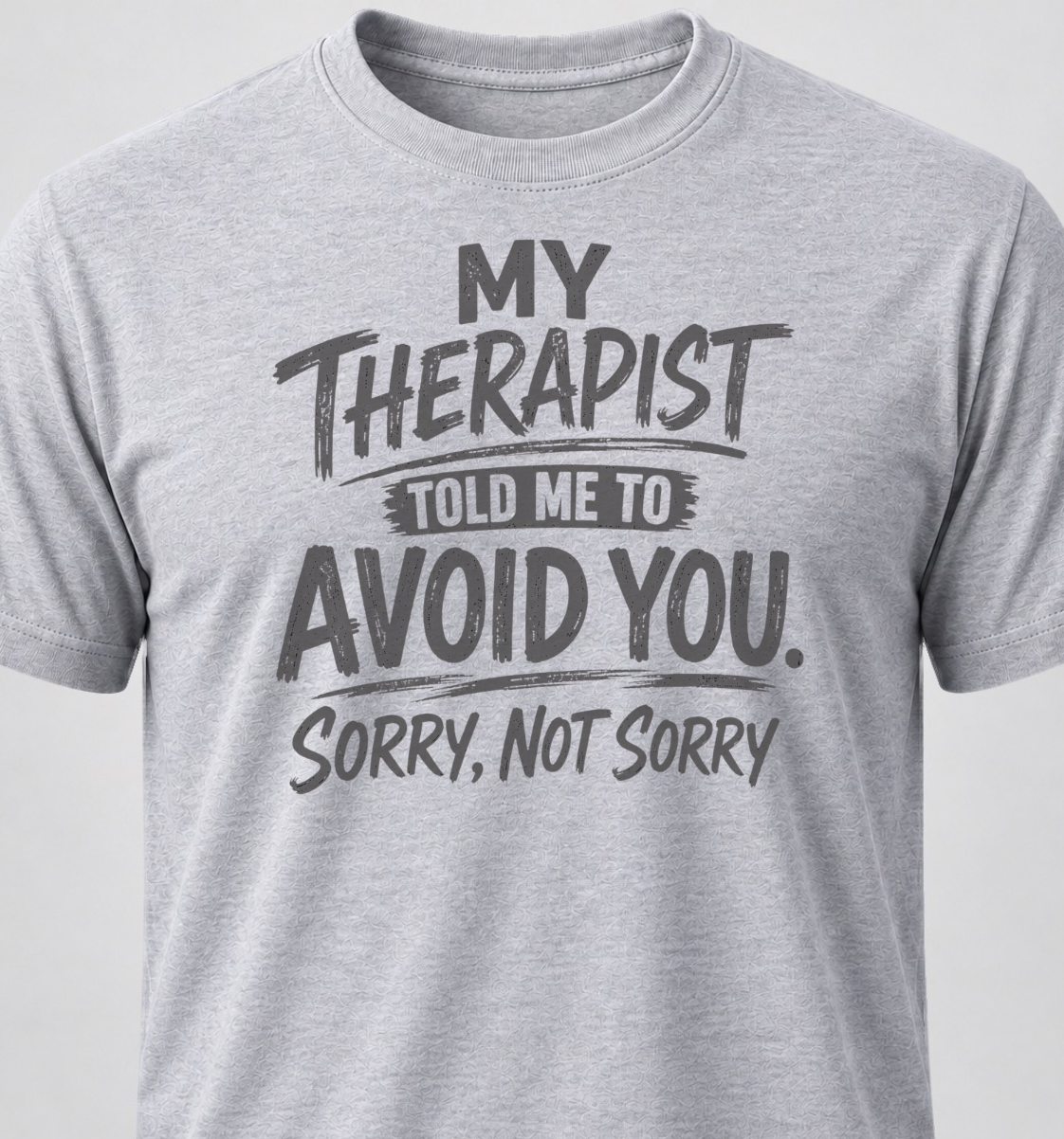 My Therapist Told Me To Avoid you. Sorry, Not Sorry.