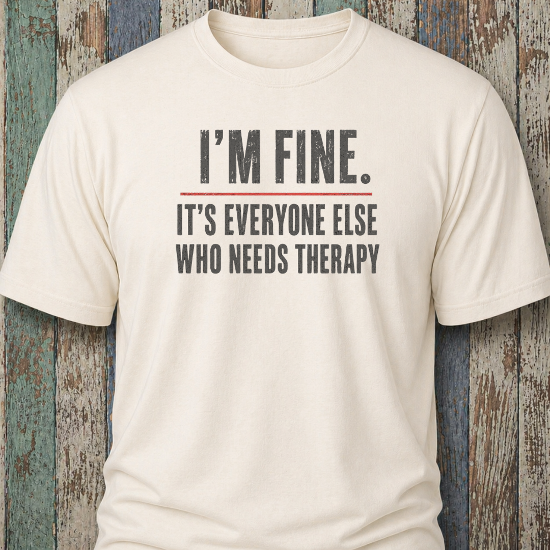 I'm Fine. It's Everyone Else Who Needs Therapy