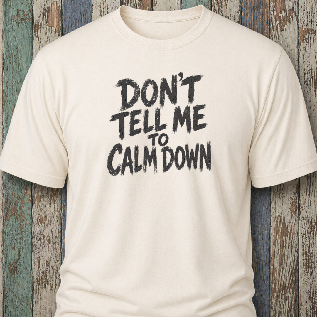 Don't Tell Me To Calm Down