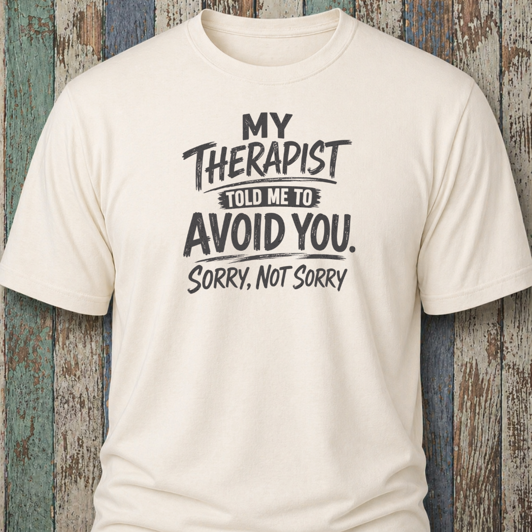My Therapist Told Me To Avoid You. (Sorry, Not Sorry)