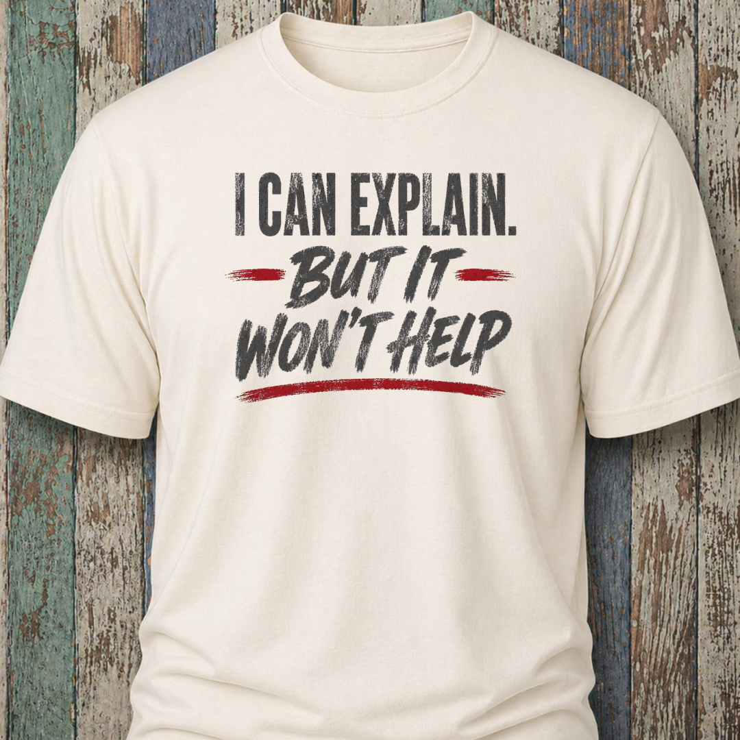 I Can Explain. But It Won't Help
