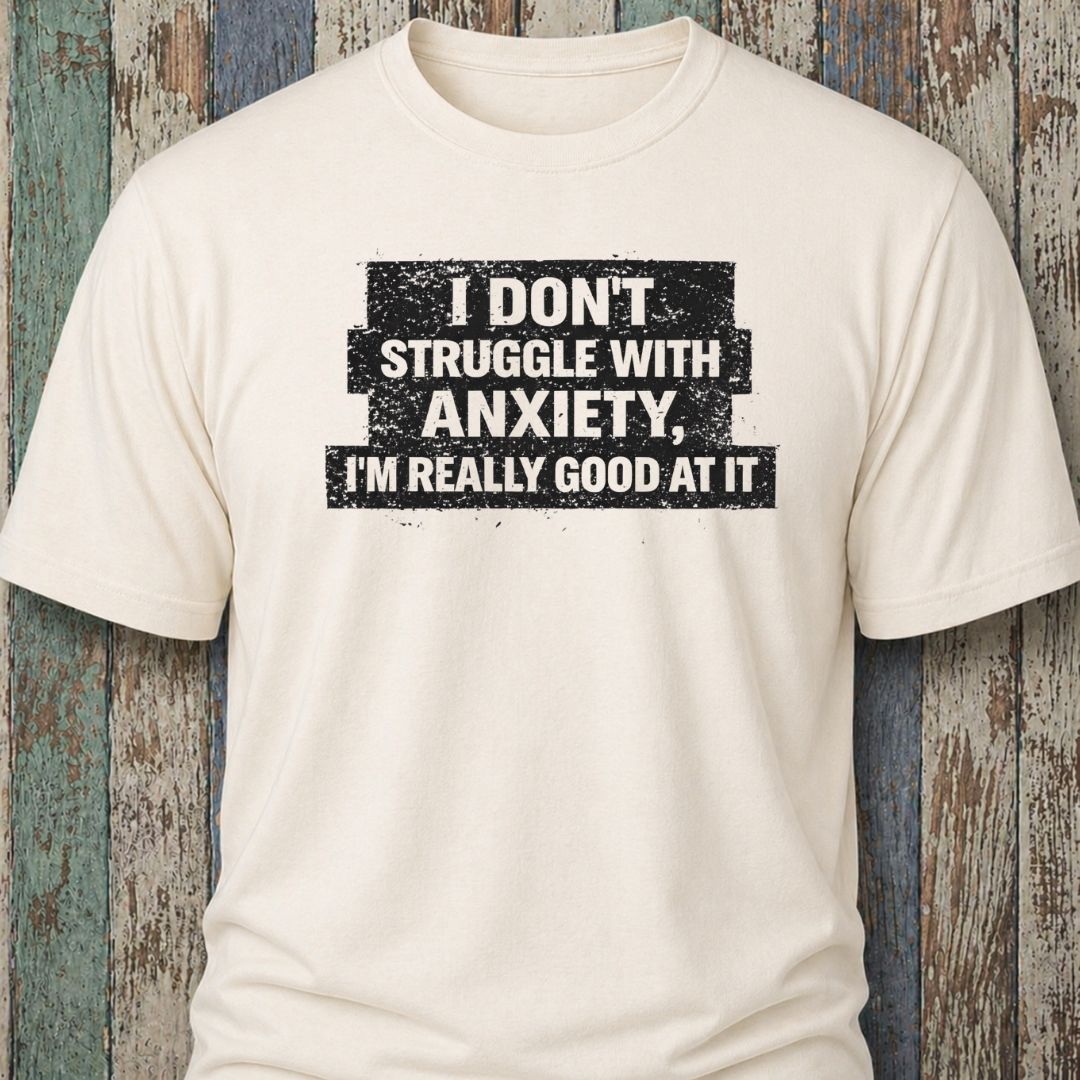 I Don't Struggle With Anxiety. I'm Really Good At It.