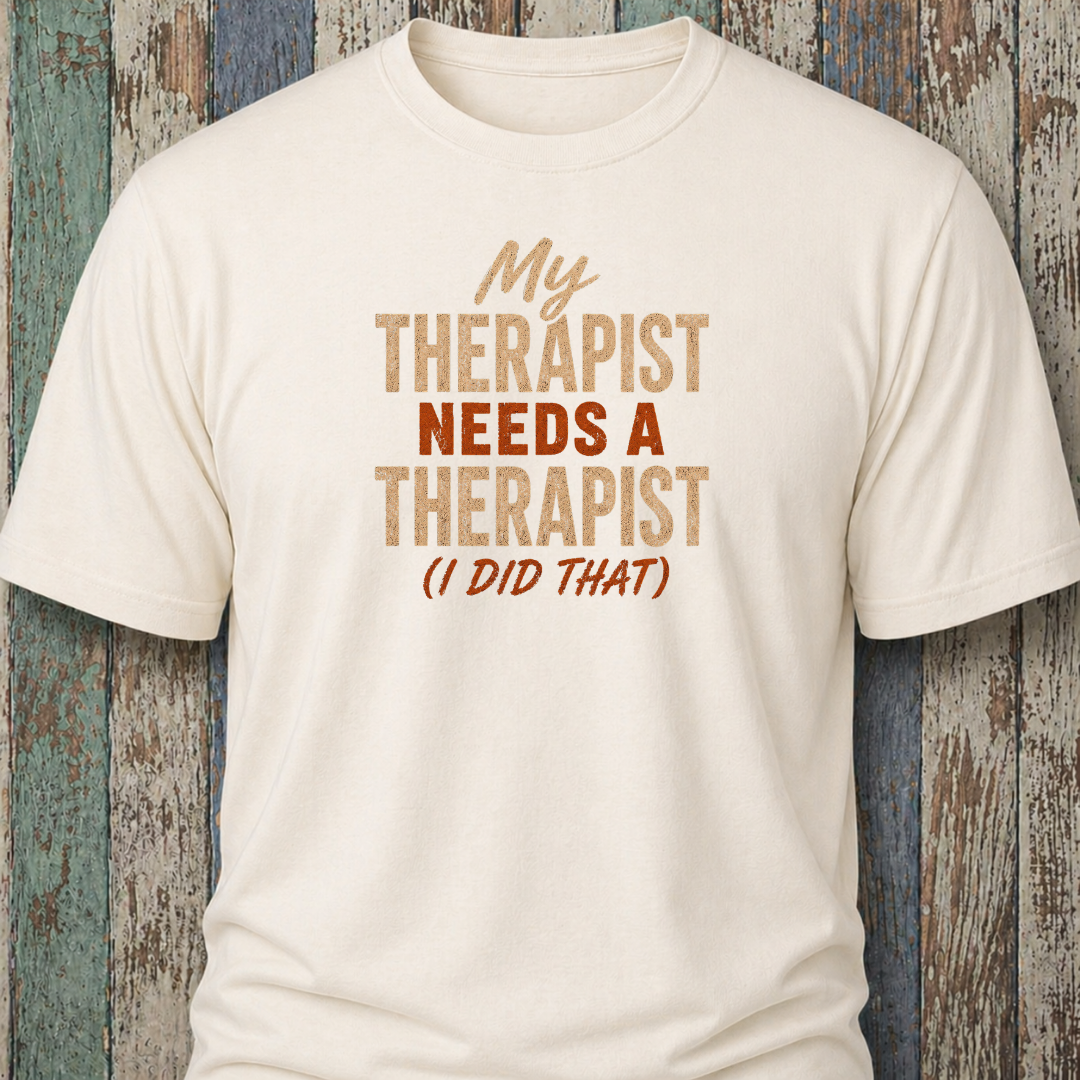My Therapist Needs A Therapist (I Did That)