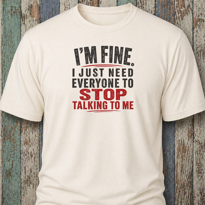 I'm Fine. I Just Need Everyone To Stop Talking To Me