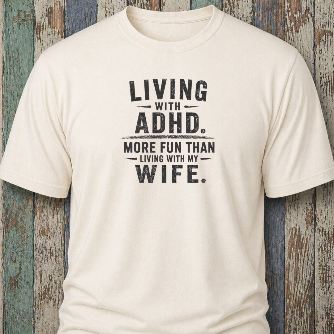 Living With ADHD. More Fun Than Living With My Wife