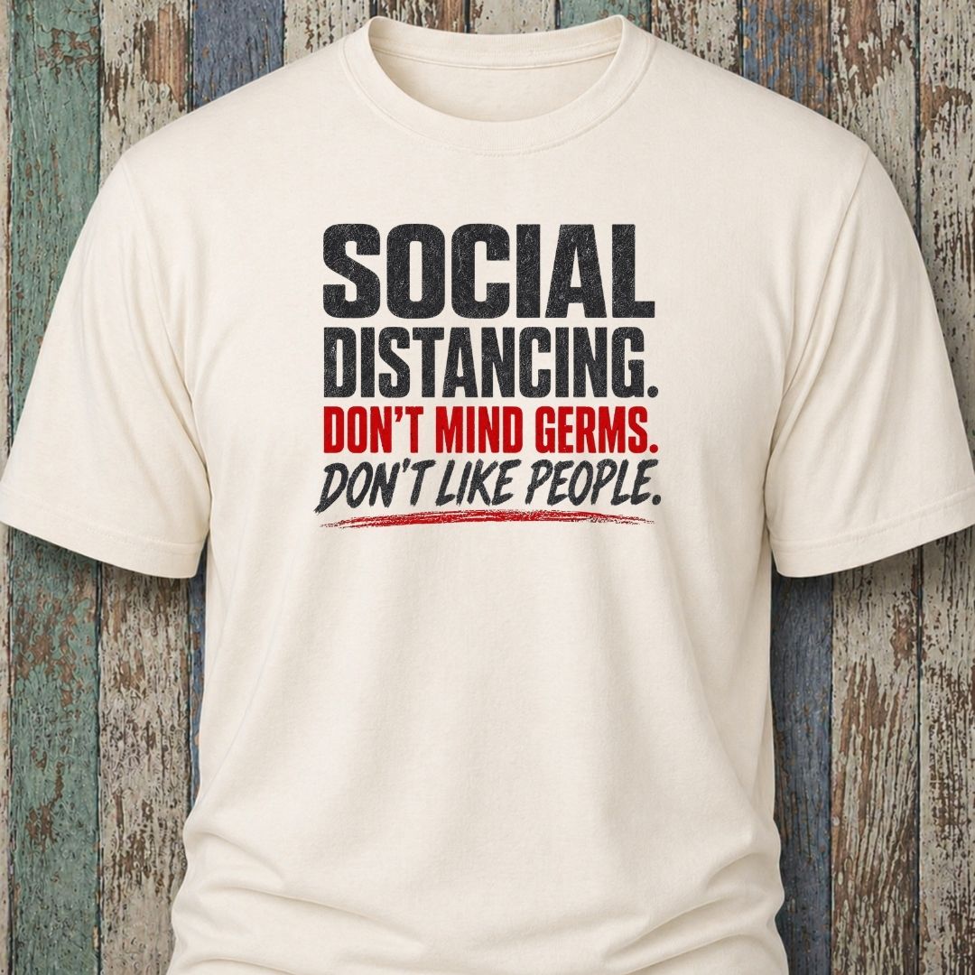 Social Distancing. Don't Mind Germs. Don't Like People.
