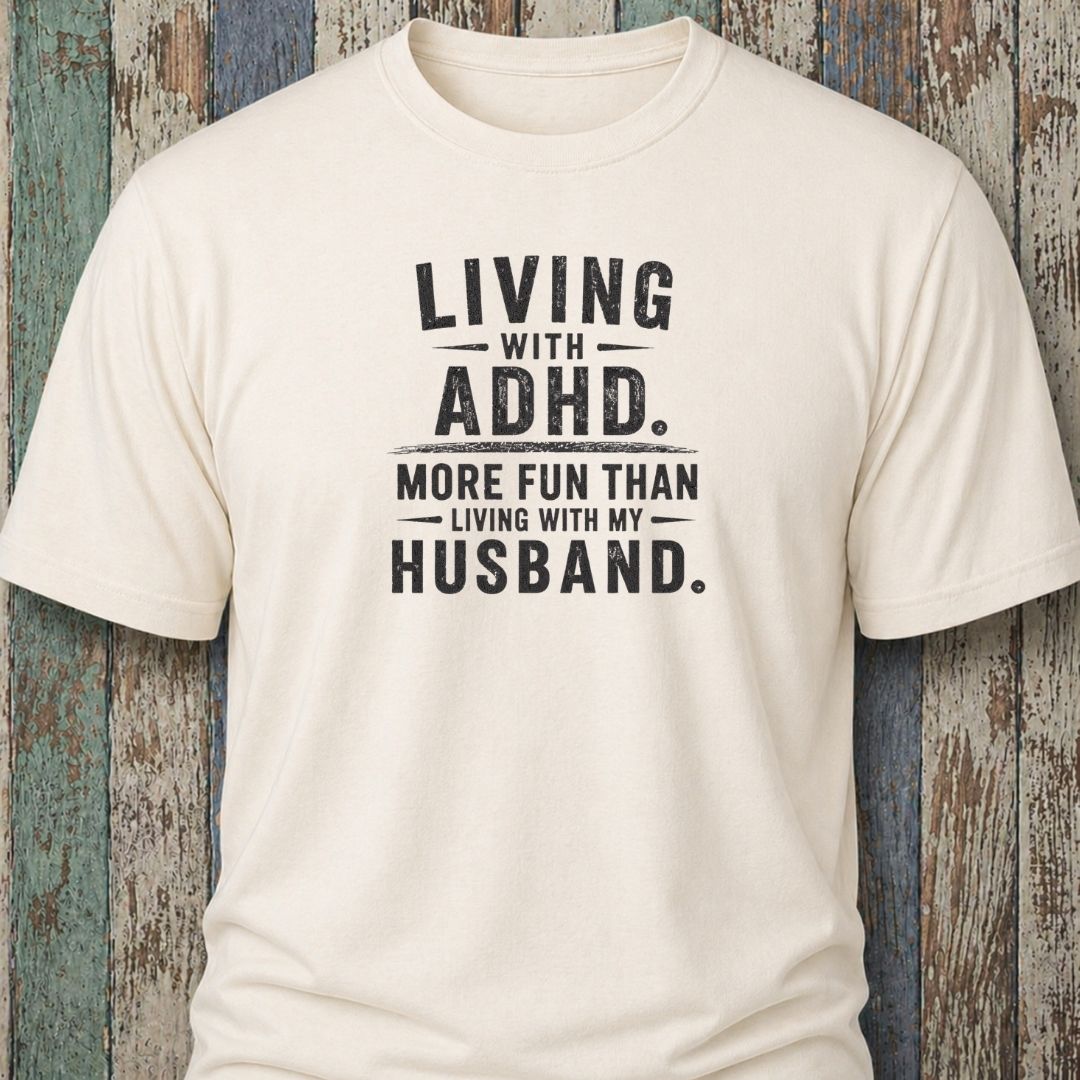 Living With ADHD. More Fun Than Living With My Husband