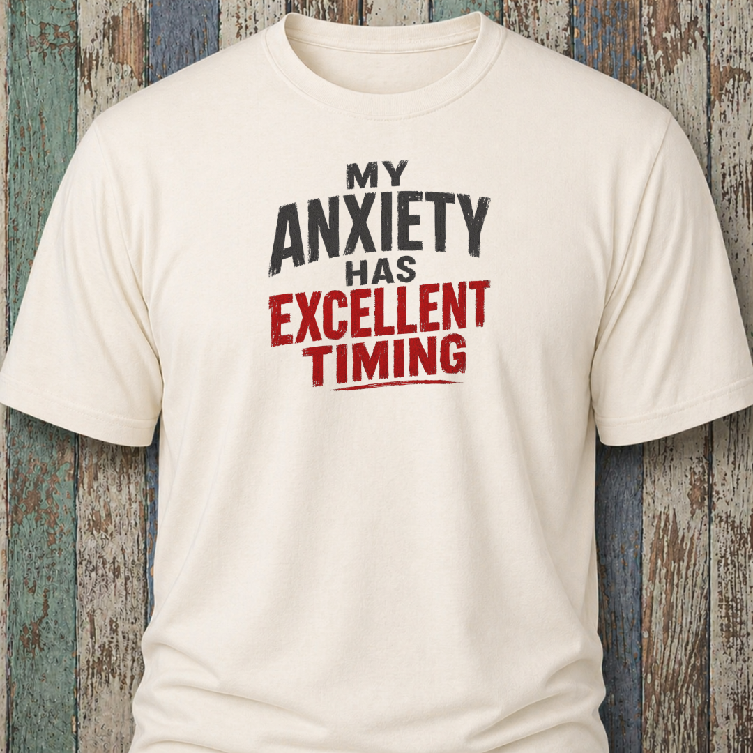 My Anxiety Has Excellent Timing