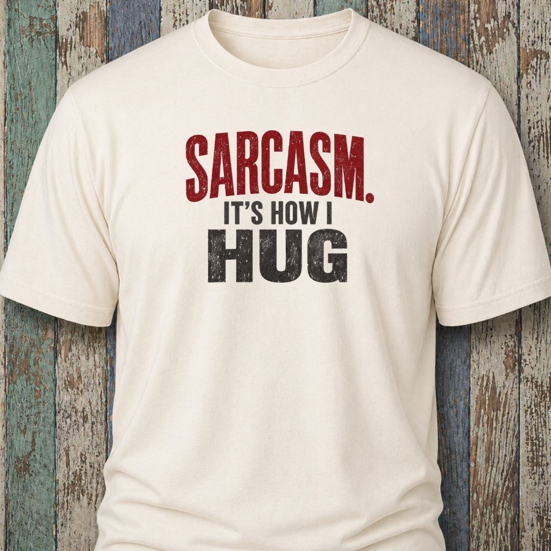 Sarcasm. It's How I Hug