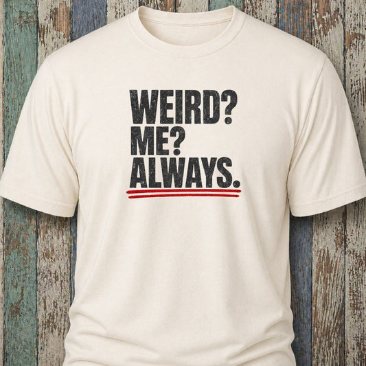 Weird? Me? Always.