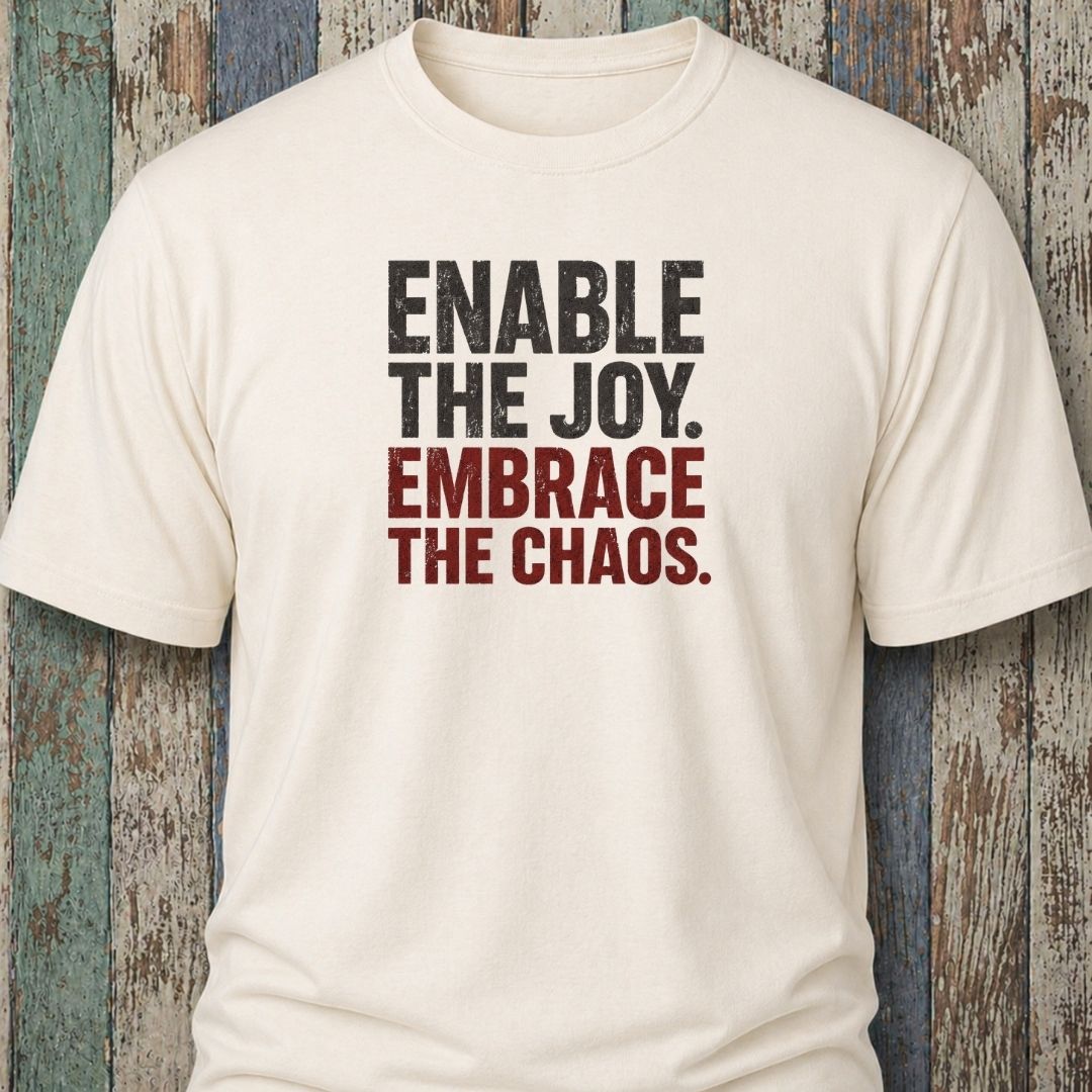 Enable The Joy. Embrace The Chaos.