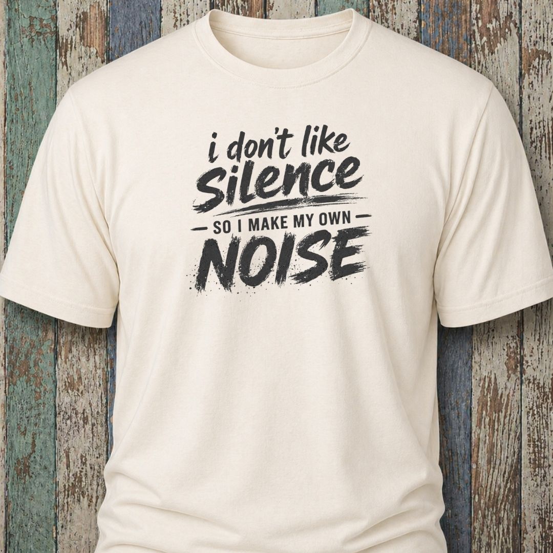 I Don't Like Silence So I Make My Own Noise