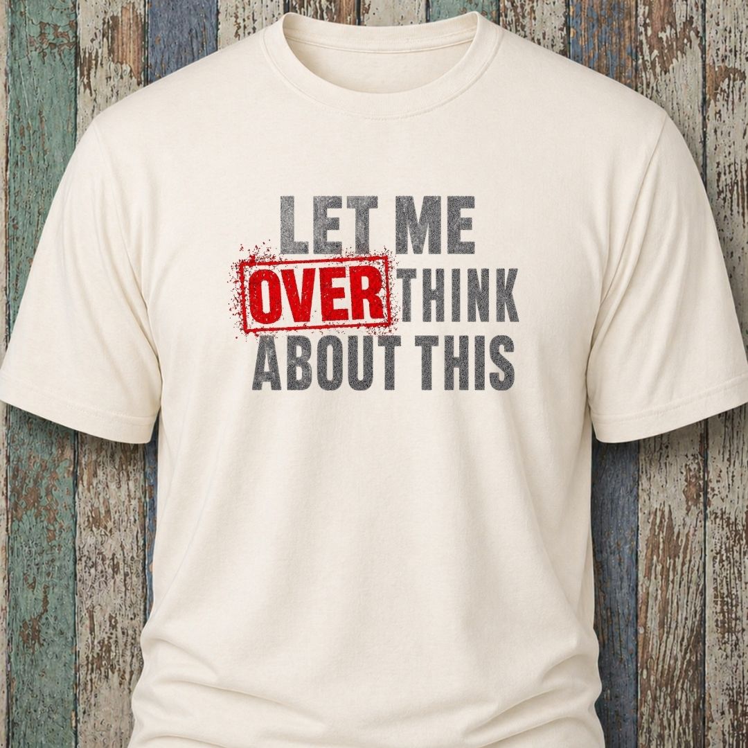 Let Me Overthink About This
