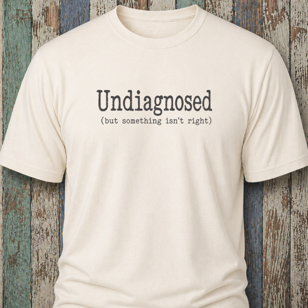 Undiagnosed (but something isn't right)
