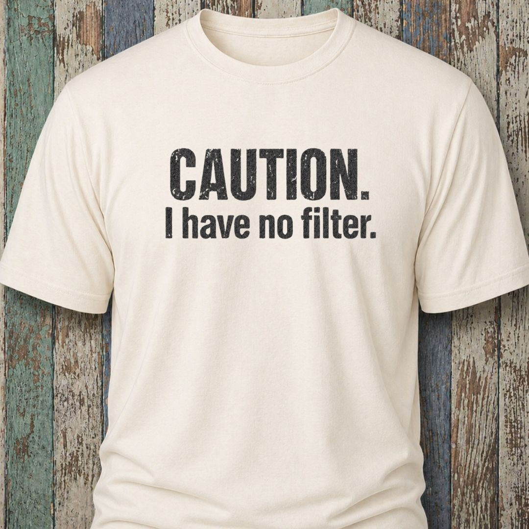 Caution. I Have No Filter