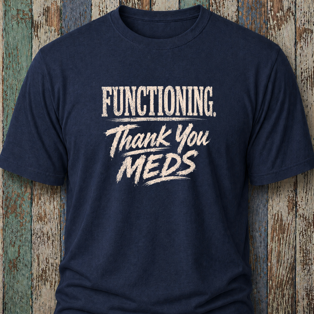 Functioning. Thank You Meds