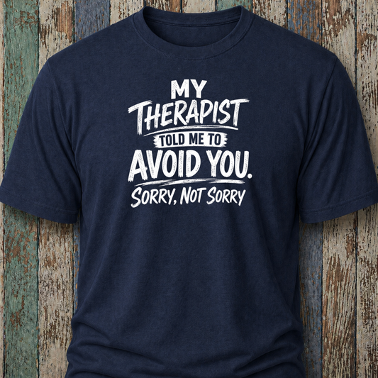 My Therapist Told Me To Avoid You. (Sorry, Not Sorry)
