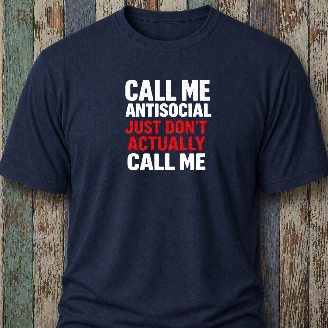 Call Me Antisocial, Just Don't Actually Call Me