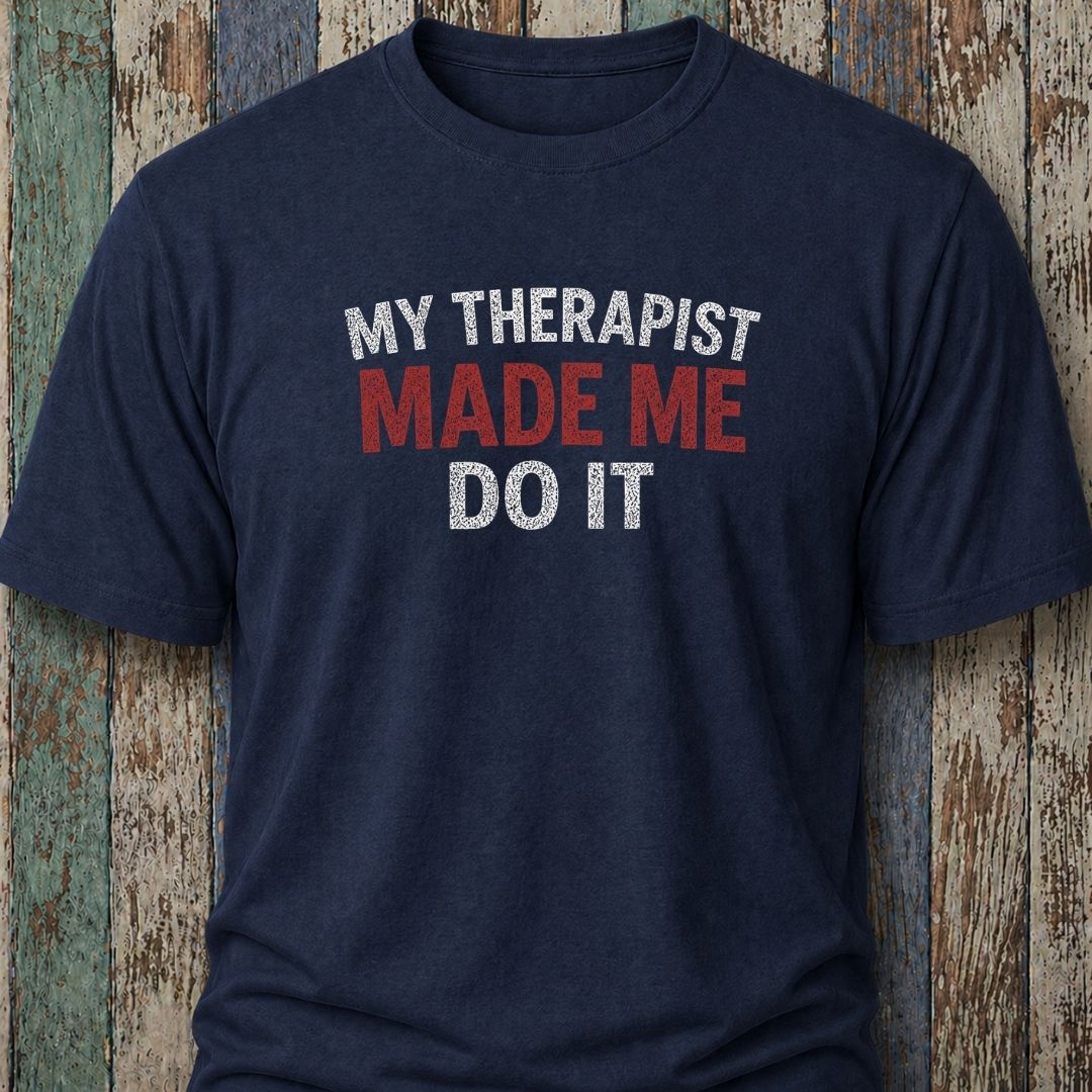 My Therapist Made Me Do It