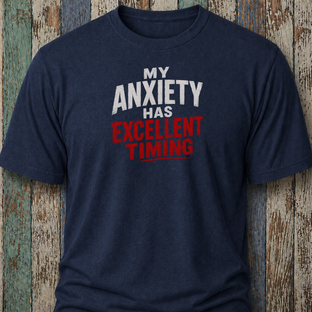 My Anxiety Has Excellent Timing
