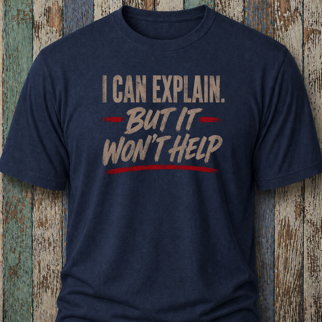 I Can Explain. But It Won't Help