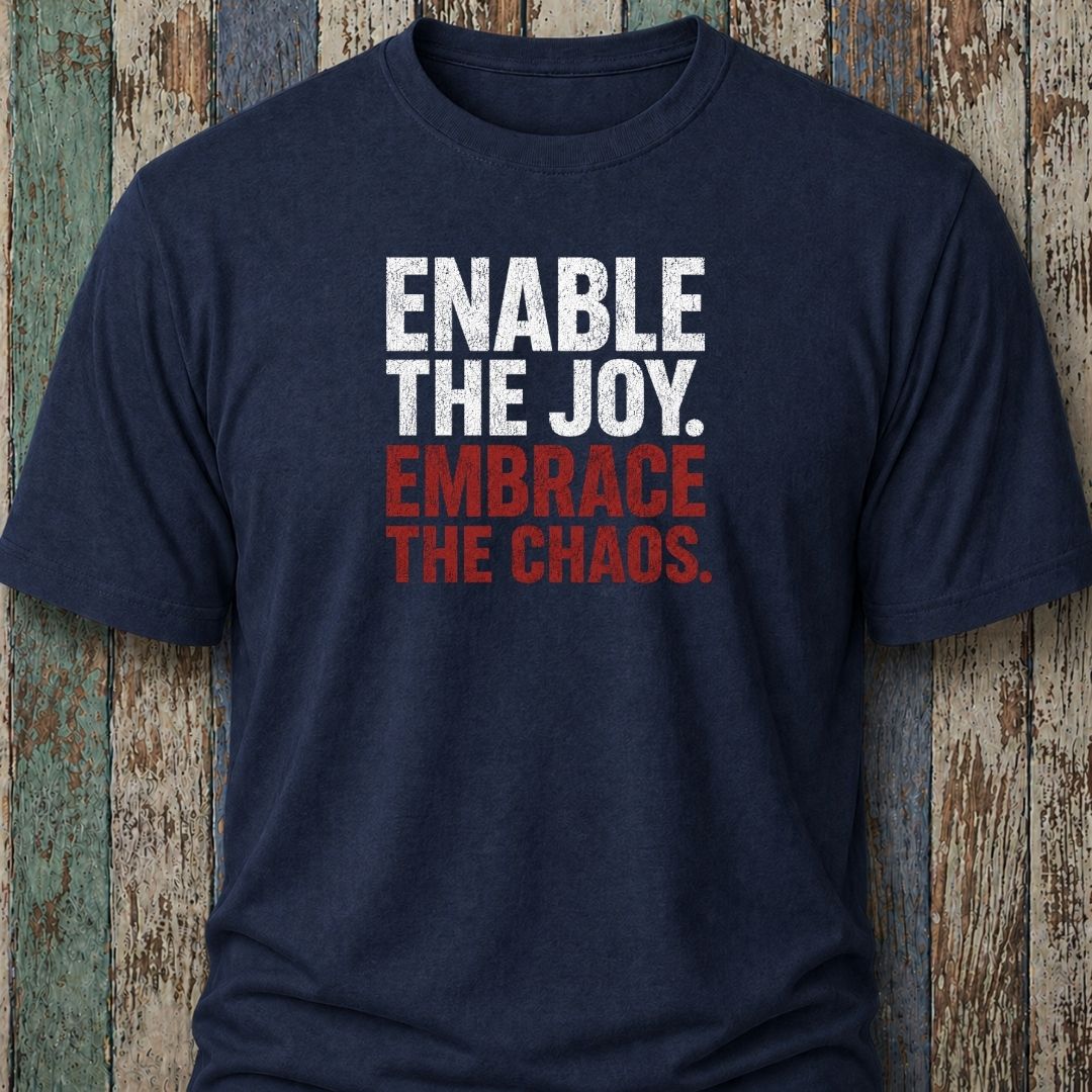 Enable The Joy. Embrace The Chaos.