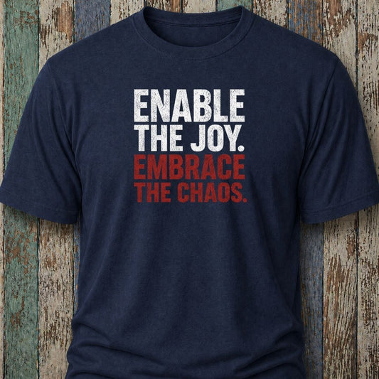 Enable The Joy. Embrace The Chaos.