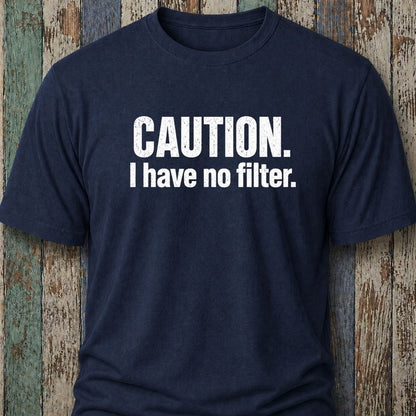 Caution. I Have No Filter