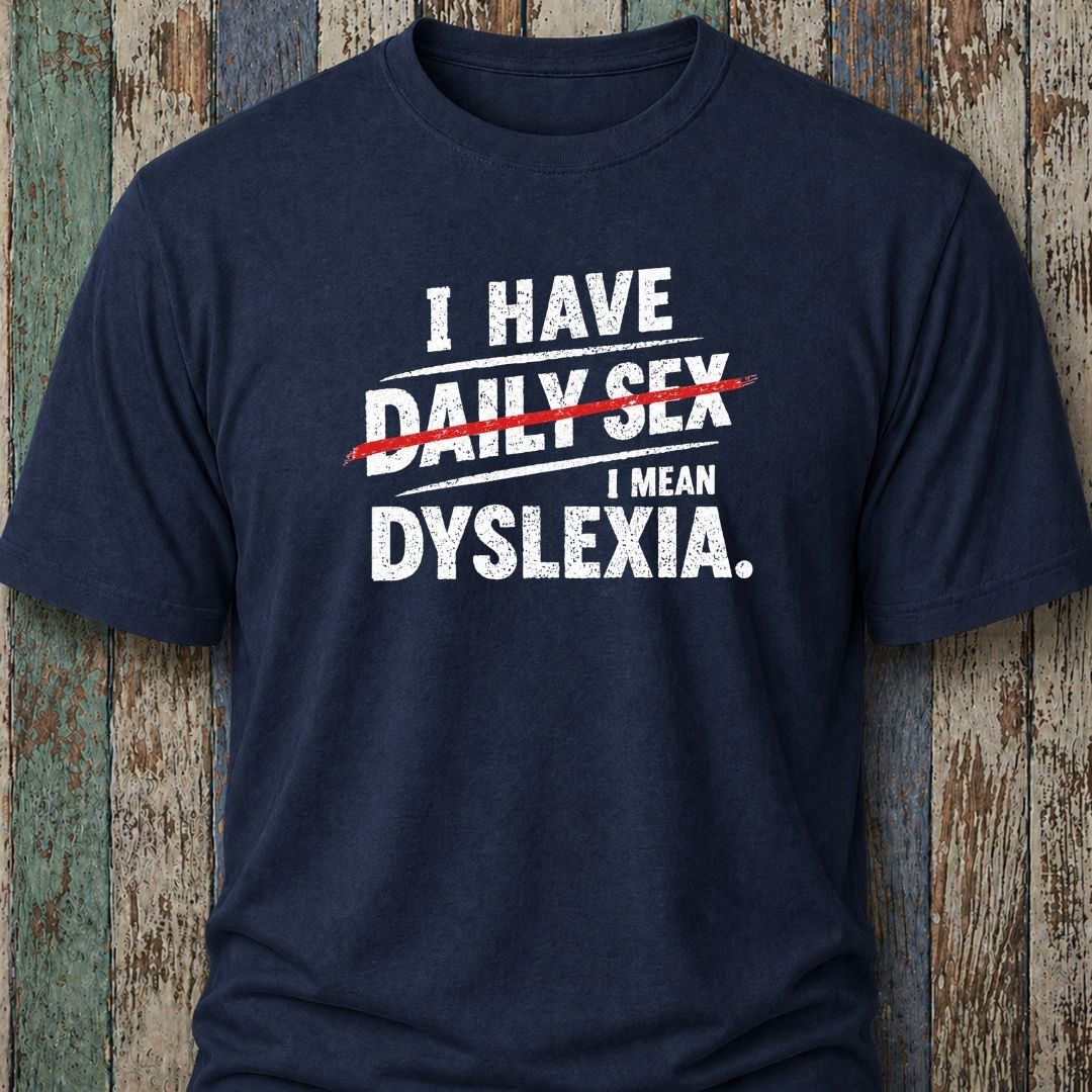 I Have Daily Sex. I Mean Dyslexia