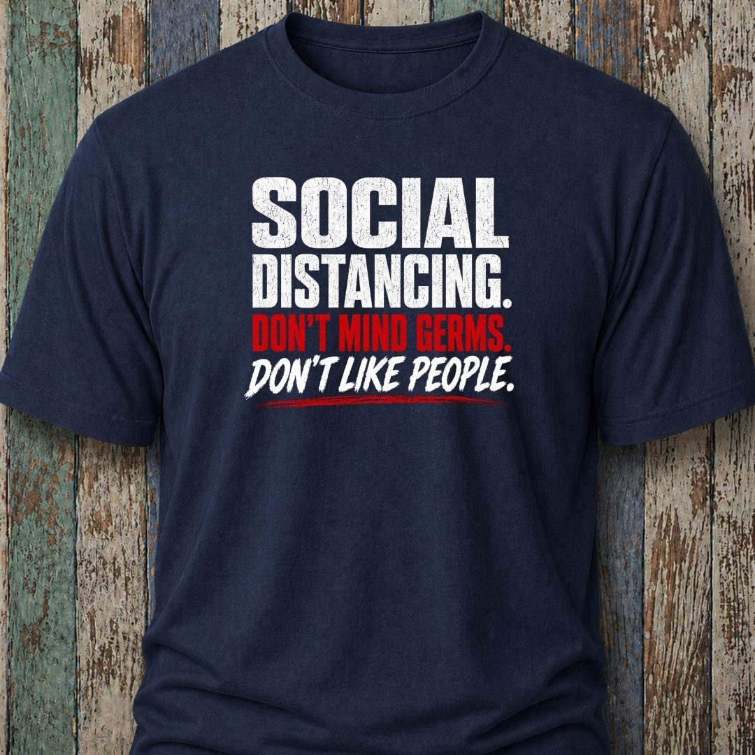 Social Distancing. Don't Mind Germs. Don't Like People.