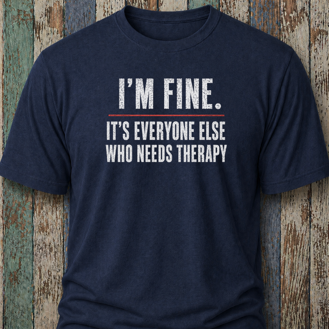 I'm Fine. It's Everyone Else Who Needs Therapy