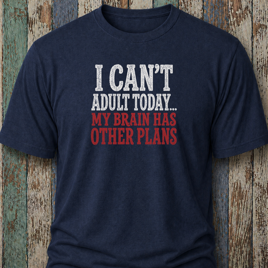 I Can't Adult Today. My Brain Has Other Plans