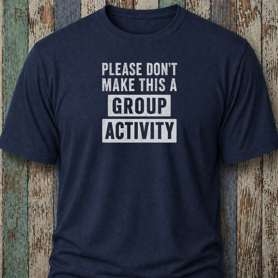 Please Don't Make This Is A Group Activity