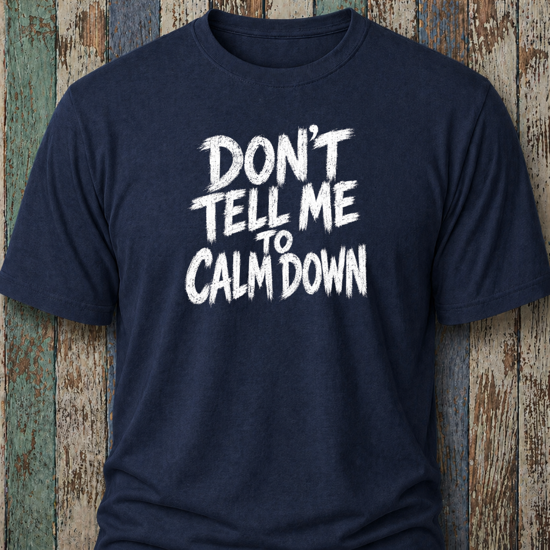 Don't Tell Me To Calm Down