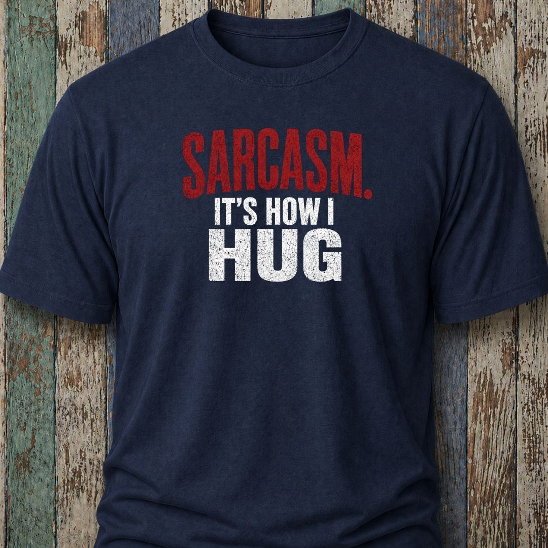 Sarcasm. It's How I Hug
