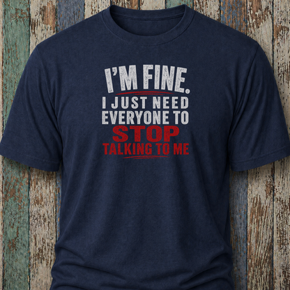 I'm Fine. I Just Need Everyone To Stop Talking To Me