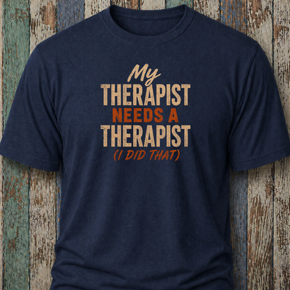 My Therapist Needs A Therapist (I Did That)