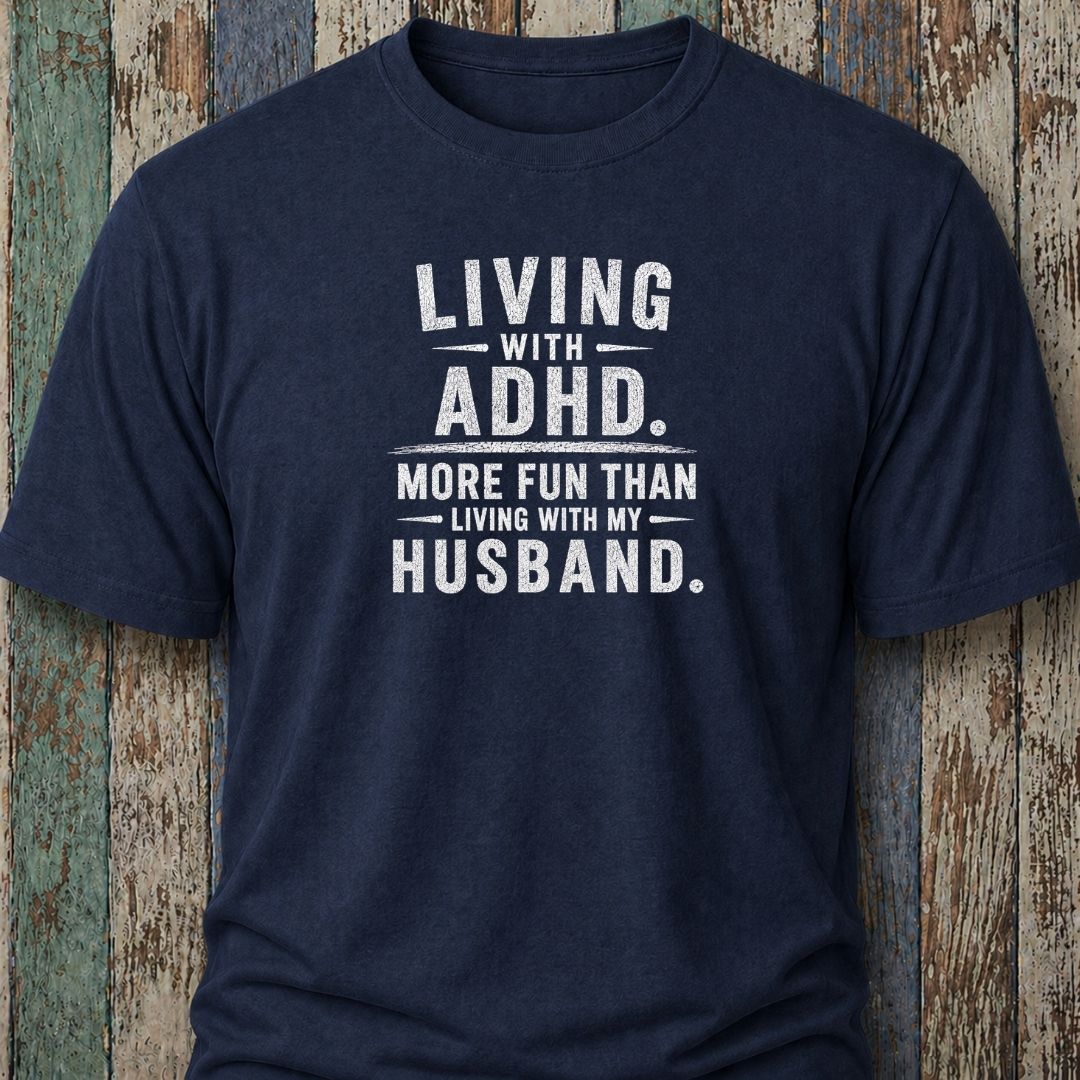 Living With ADHD. More Fun Than Living With My Husband