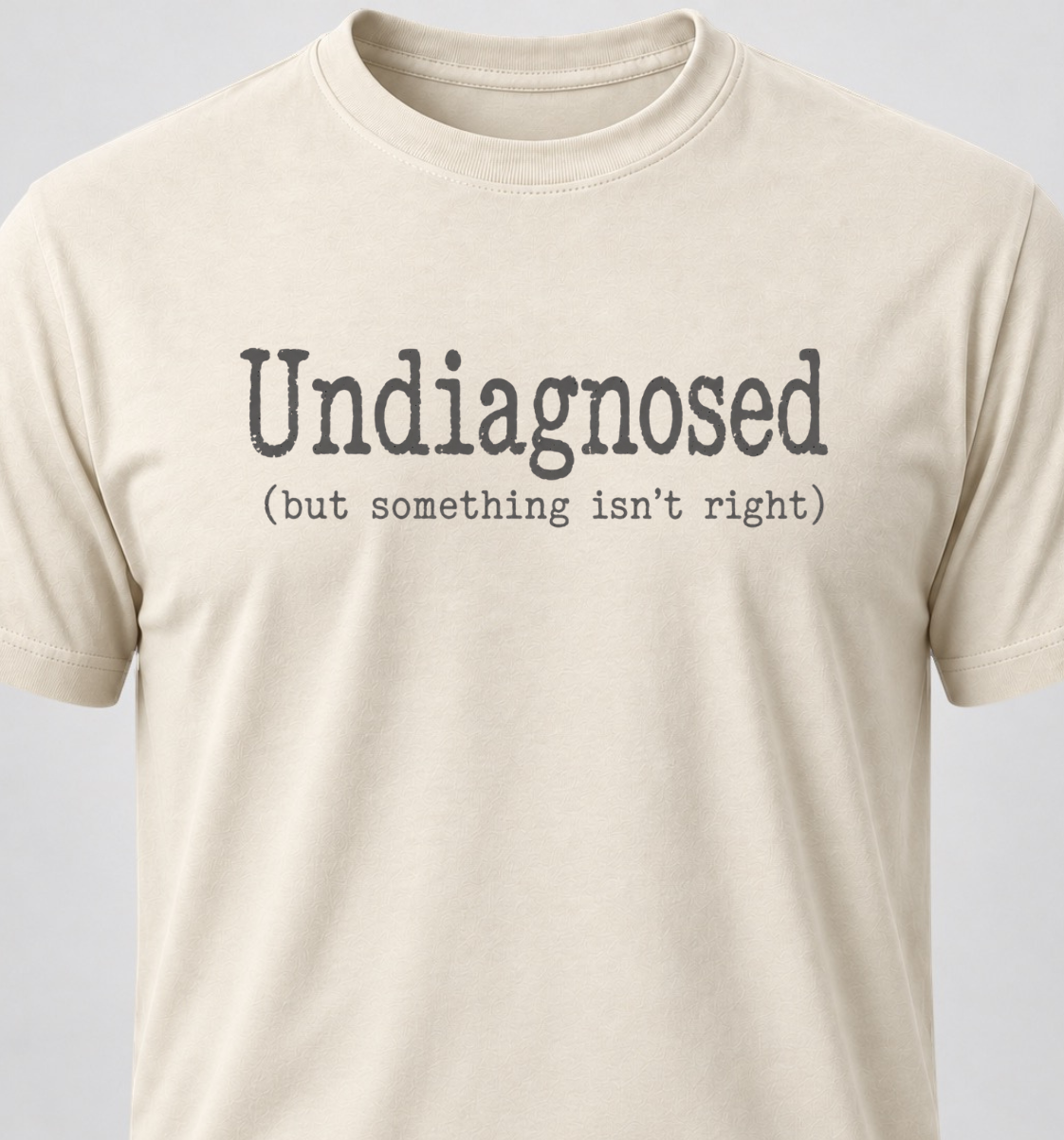 Undiagnosed (but something isn't right)