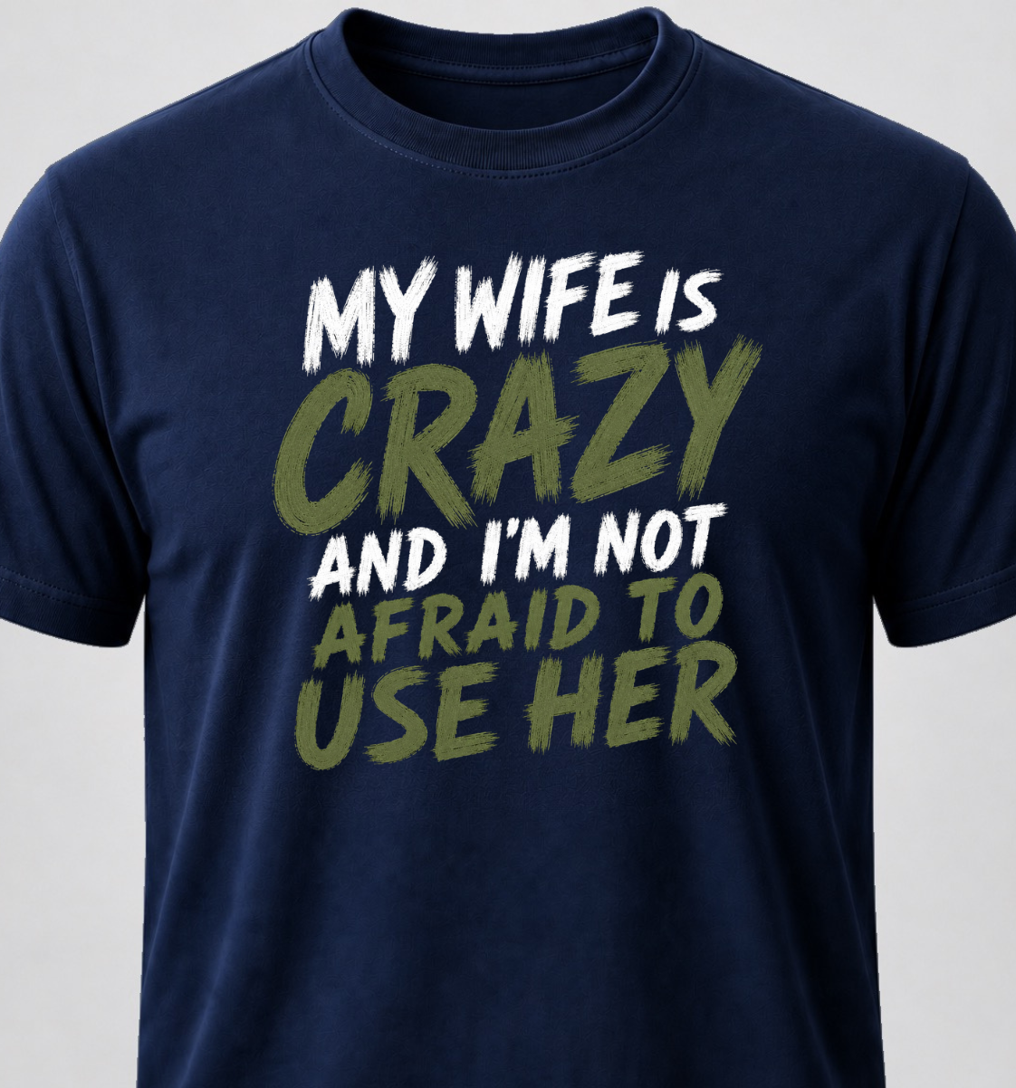 My Wife Is Crazy And I'm Not Afraid To Use Her