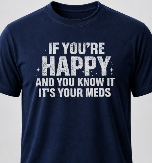 If You're Happy And You Know It It's Your Meds