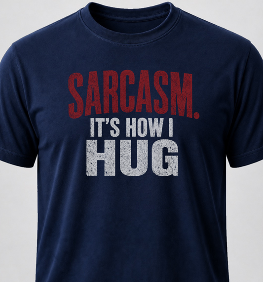 Sarcasm. It's How I Hug