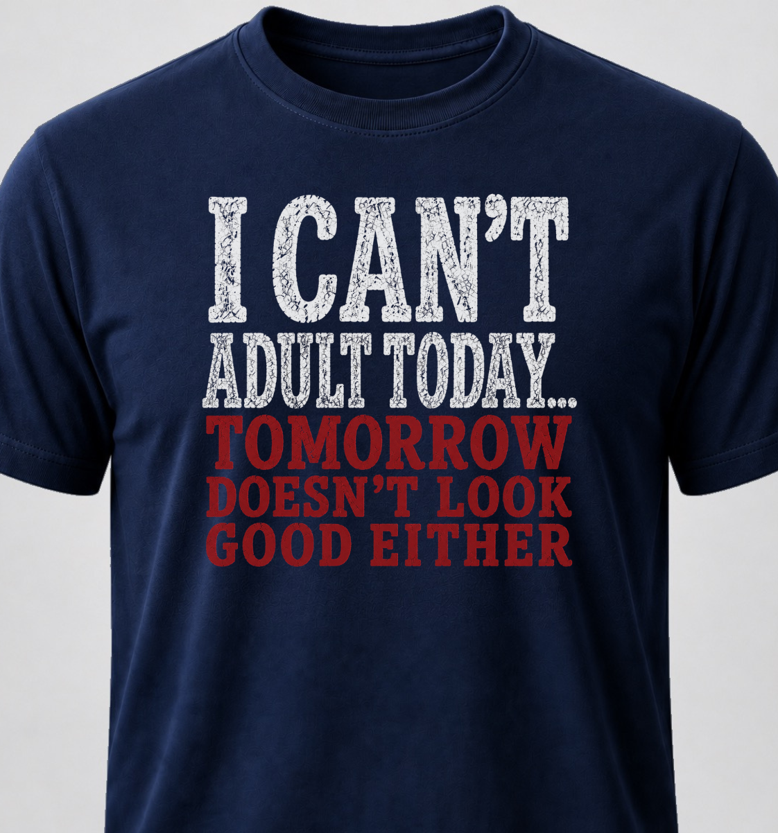 I Can't Adult Today... Tomorrow Doesn't Look Good Either