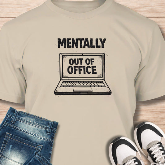 "Mentally Out Of Office" T‑Shirt - Humor Tee