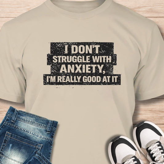 "I Don't Struggle With Anxiety" T‑Shirt - Humor Tee