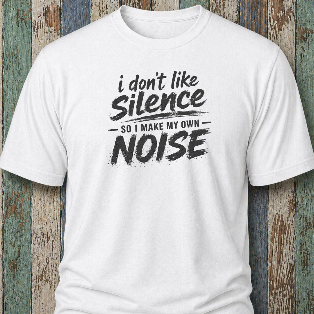 I Don't Like Silence So I Make My Own Noise