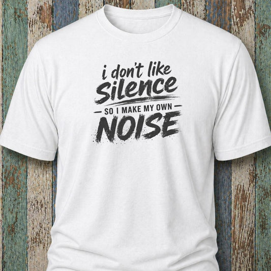 I Don't Like Silence So I Make My Own Noise